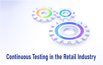 Continuous Testing in the Retail Industry