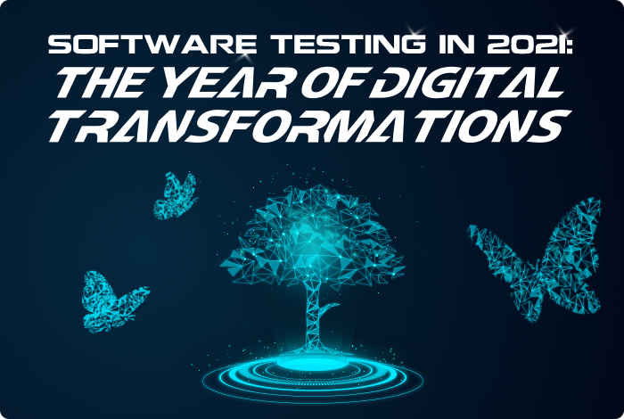 LogiGear Magazine December Issue 2020: Software Testing in 2021: The Year of Digital Transformations