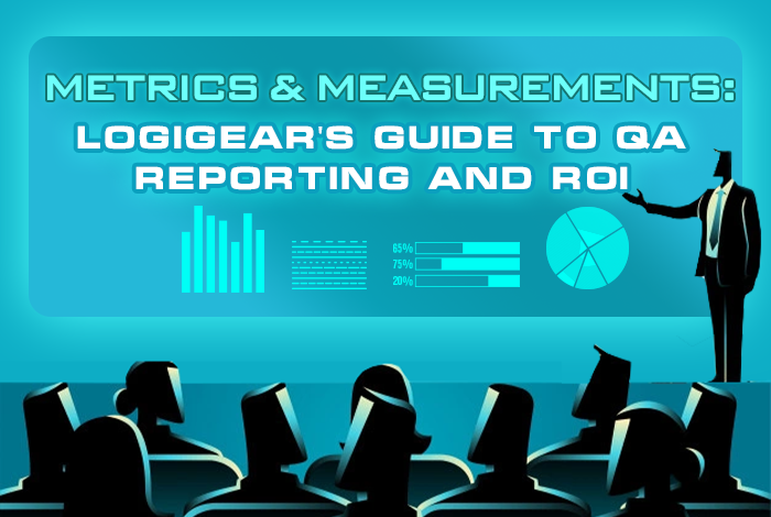 LogiGear Magazine March  Issue 2021: Metrics & Measurements: LogiGear’s Guide to QA Reporting and ROI